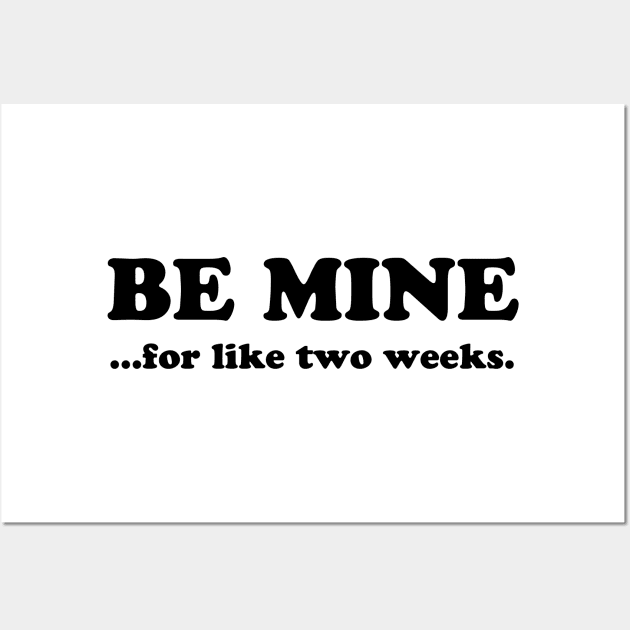 BE MINE FOR LIKE TWO WEEKS Wall Art by TheCosmicTradingPost